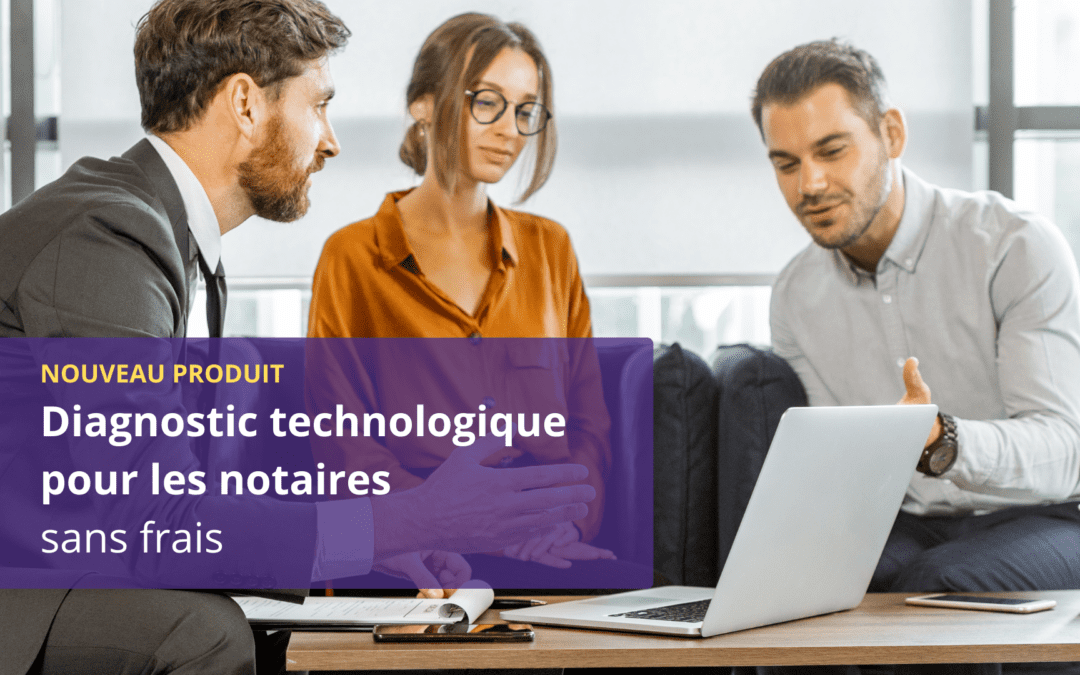Diagnostic technologique gratuit pour notaires: Optimisez votre environnement technologique dès aujourd’hui