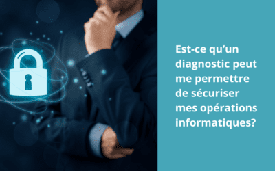 Est-ce qu’un diagnostic peut me permettre de sécuriser mes opérations informatiques?